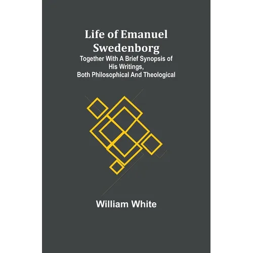Life of Emanuel Swedenborg: Together with a brief synopsis of his writings, both philosophical and theological