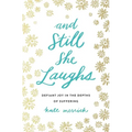 The And Still She Laughs: Defiant Joy in the Depths of Suffering