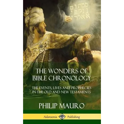 The Wonders of Bible Chronology: The Events, Lives and Prophecies in the Old and New Testaments (Hardcover)