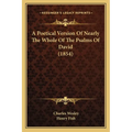 A Poetical Version Of Nearly The Whole Of The Psalms Of David (1854)