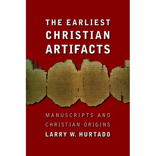 The Earliest Christian Artifacts: Manuscripts and Christian Origins
