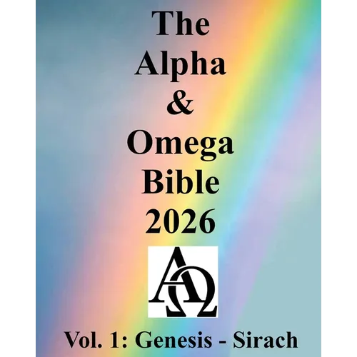 The Alpha & Omega Bible 2026: Vol. 1: Genesis - Sirach