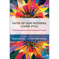 Faith of Our Mothers, Living Still: Princeton Seminary Women Redefining Ministry
