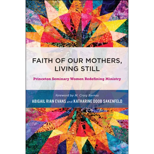 Faith of Our Mothers, Living Still: Princeton Seminary Women Redefining Ministry