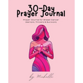 30-Day Prayer Journal: Prayer Journal for Breast Cancer Warriors, Thrivers, & Survivors