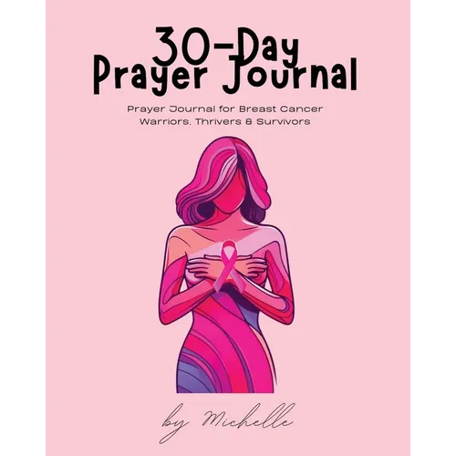 30-Day Prayer Journal: Prayer Journal for Breast Cancer Warriors, Thrivers, & Survivors