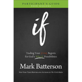If Participant's Guide: Trading Your If Only Regrets for God's What If Possibilities