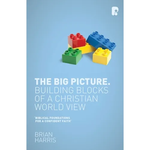 The Big Picture: Building Blocks of a Christian World View