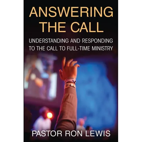 Answering the Call: Understanding And Responding To The Call To Full-Time Ministry