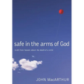 Safe in the Arms of God: Truth from Heaven about the Death of a Child