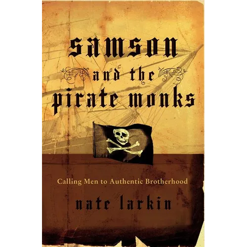 A Samson and the Pirate Monks: Calling Men to Authentic Brotherhood