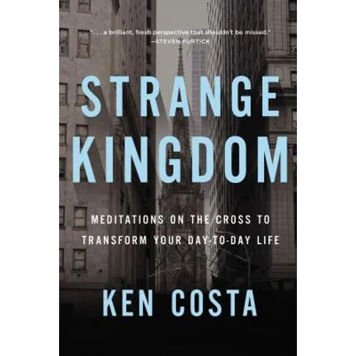 Strange Kingdom: Meditations on the Cross to Transform Your Day to Day Life