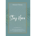 Stay Here: Staying in Christ, Remaining Anchored in His Presence, and Allowing His Word to Come Alive in Our Thoughts, Hearts, and Actions.