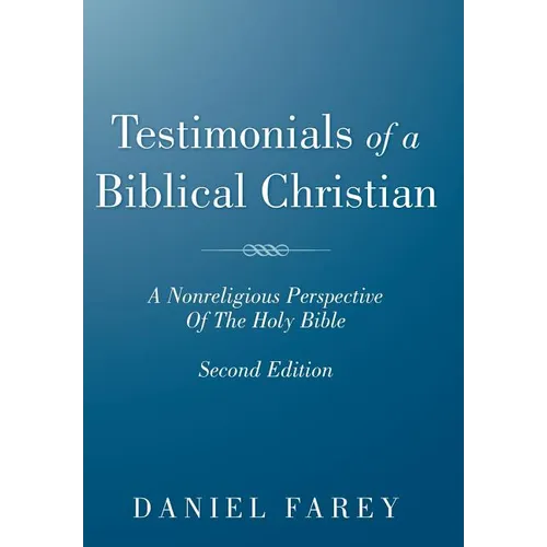 Testimonials of a Biblical Christian: A Nonreligious Perspective of the Holy Bible