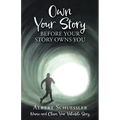 Own Your Story Before Your Story Owns You: Name and Claim Your Valuable Story