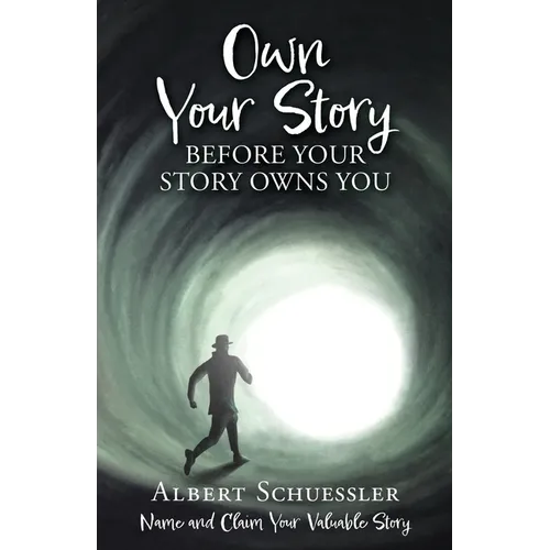 Own Your Story Before Your Story Owns You: Name and Claim Your Valuable Story