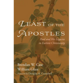 Least of the Apostles: Paul and His Legacies in Earliest Christianity