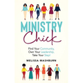 Ministry Chick: Find Your Community, Own Your Leadership, Take Your Step!