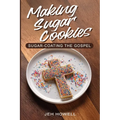 Making Sugar Cookies: Sugar-Coating the Gospel