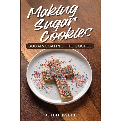 Making Sugar Cookies: Sugar-Coating the Gospel