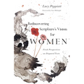 Rediscovering Scripture's Vision for Women: Fresh Perspectives on Disputed Texts