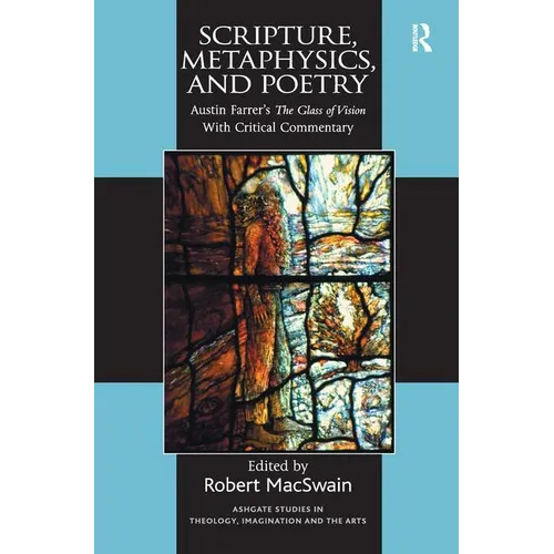 Scripture, Metaphysics, and Poetry: Austin Farrer's The Glass of Vision With Critical Commentary