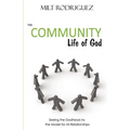 The Community Life of God: Seeing the Godhead As the Model for All Relationships
