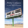 Against All Gods: What's Right and Wrong About the New Atheism