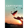 Captivated: Life With the Holy Spirit
