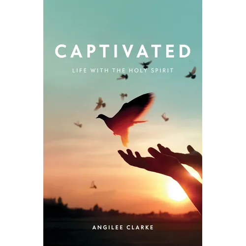 Captivated: Life With the Holy Spirit