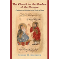 The Church in the Shadow of the Mosque: Christians and Muslims in the World of Islam