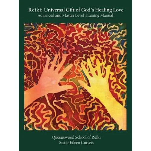 Reiki: Universal Gift of God's Healing Love Advanced and Master Level Training Manual