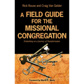A Field Guide for the Missional Congregation: Embarking on a Journey of Transformation