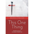 This One Thing: Pocketbook poems to encourage us along the way