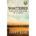 Shattered: Surviving the Loss of a Child