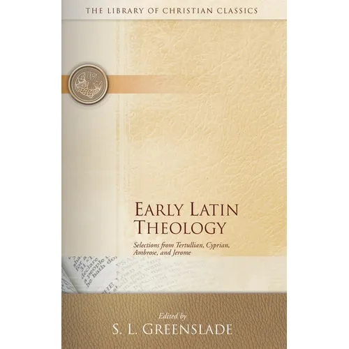 Early Latin Theology: Selections from Tertullian, Cyprian, Ambrose, and Jerome