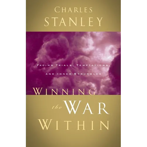 The Winning the War Within: Facing Trials, Temptations, and Inner Struggles