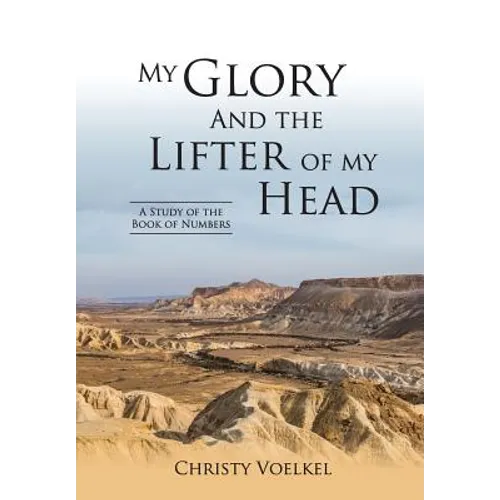 My Glory and the Lifter of My Head: Study of the book of Numbers