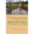 Discerning Your Spiritual Journey with Saint John of Avila, Doctor of the Church