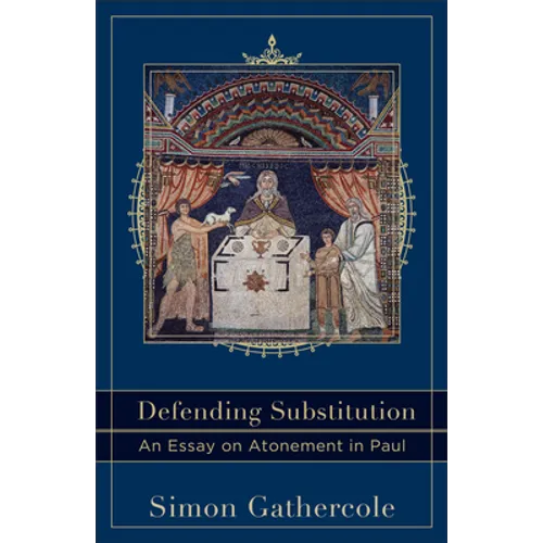 Defending Substitution: An Essay on Atonement in Paul