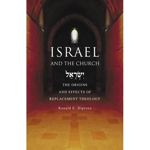 Israel and the Church: The Origins and Effects of Replacement Theology