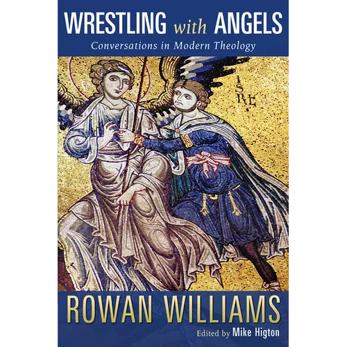Wrestling with Angels: Conversations in Modern Theology