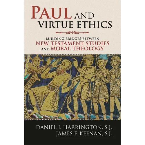 Paul and Virtue Ethics: Building Bridges Between New Testament Studies and Moral Theology