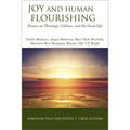 Joy and Human Flourishing: Essays on Theology, Culture, and the Good Life