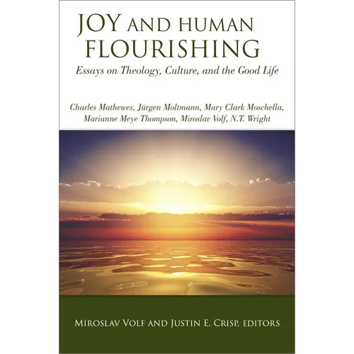 Joy and Human Flourishing: Essays on Theology, Culture, and the Good Life