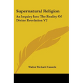 Supernatural Religion: An Inquiry Into The Reality Of Divine Revelation V2