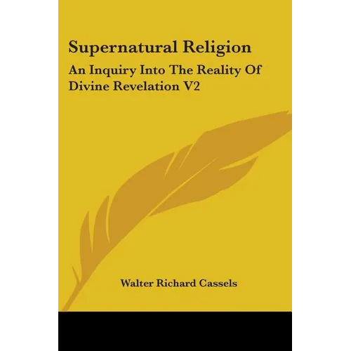 Supernatural Religion: An Inquiry Into The Reality Of Divine Revelation V2