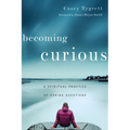 Becoming Curious: A Spiritual Practice of Asking Questions