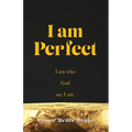 I Am Perfect: I am who God say I am.