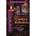 Practical Candleburning Rituals: Spells and Rituals for Every Purpose